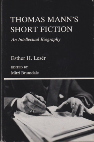 Esther H. Les�r - Thomas Mann's Short Fiction: An Intellectual Biography