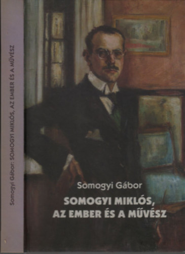 Somogyi Gbor - Somogyi Mikls, az ember s a mvsz (dediklt)