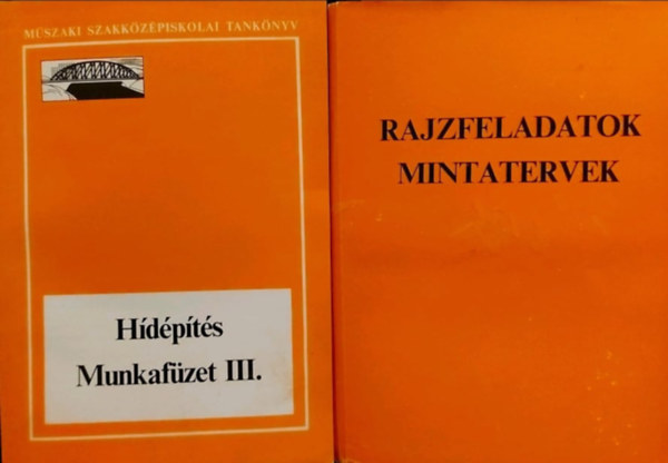 H�d�p�t�s munkaf�zet III. - A m�szaki szakk�z�piskol�k h�d�p�t�si �s -fenntart�si technikusi szak�nak V. oszt�lya sz�m�ra + Rajzfeladatok - mintatervek