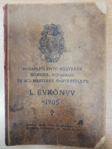 Budapesti �p�t�mesterek k�mives-, k�farag�- �s �csmesterek ipartest�lete I. �vk�ny 1905