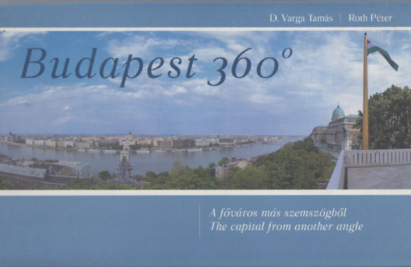 D. Varga Tams; Roth Pter - Budapest 360 fok - A fvros ms szemszgbl (angol-magyar)