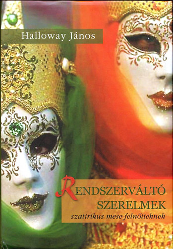 Halloway J�nos - Rendszerv�lt� szerelmek (szatirikus mese feln�tteknek)