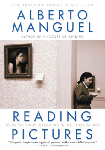 Alberto Manguel - Reading Pictures: What We Think About When We Look at Art