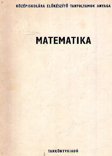 Kzpiskolra elkszt tanfolyamok anyaga - Matematika