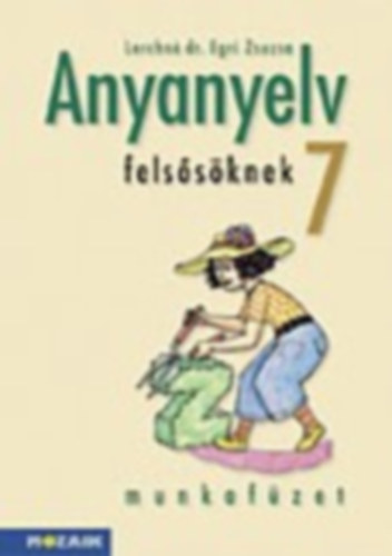 Lerchn Dr. Egri Zsuzsanna - Anyanyelv felssknek munkafzet 7.o.