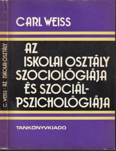 Carl Weiss - Az iskolai osztly szociolgija s szocilpszicholgija (az: 52 640)