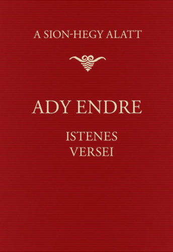 Ady Endre - A Sion-hegy alatt: Ady Endre istenes versei
