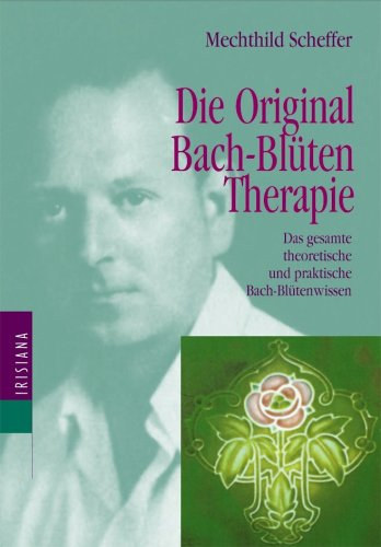 Die Original Bach-Blten Therapie - das gesamte theorische und praktische Bach-Bltenwissen