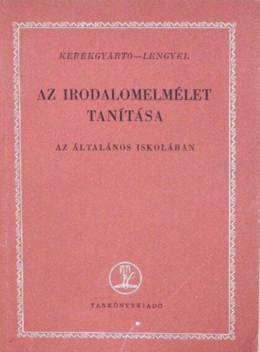 Szerző Lengyel Dénes Kerékgyártó Imre - Az irodalomelmélet tanítása az általános iskolában