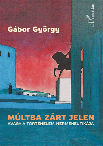 Mltba zrt jelen, avagy a trtnelem hermeneutikja