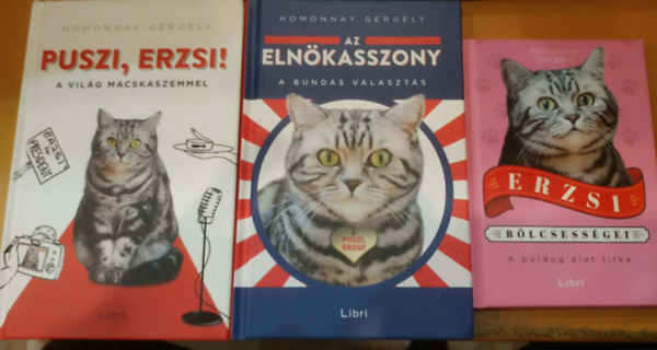 3 db Homonnay Gergely: Az eln�kasszony (A bund�s v�laszt�s) + Erzsi b�lcsess�gei (A boldog �let titka + Puszi, Erzsi! (A vil�g macskaszemmel)