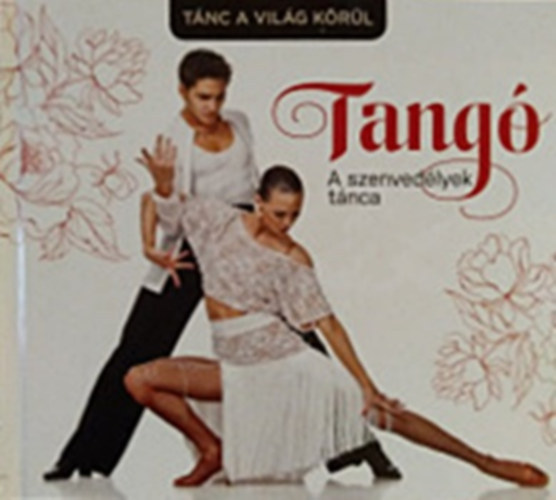Szentirmai Dra  (szerk.) - Tang - A szenvedlyek tnca