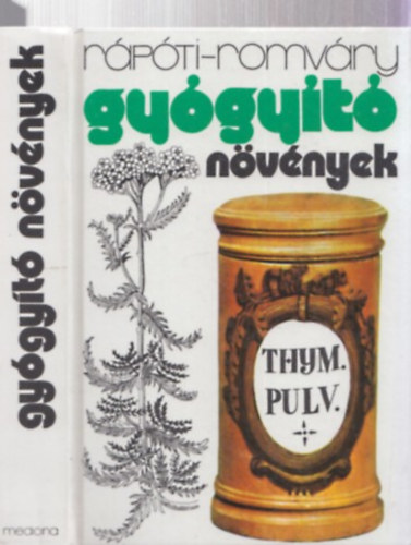 Rpti Jen - Romvry Vilmos - Gygyt nvnyek (A gygynvnyekrl ltalban; Hazai gygynvnyeink rszletes ismertetse; A gygynvnyek mint gygyszeripari alapanyagok; Gyjtsi naptr s a szradsi arny tblzata...)