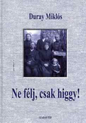 Ne f�lj, csak higgy!