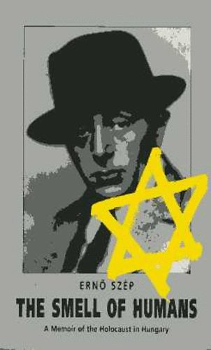 Sz�p Ern� - The Smell of Humans (A Memoir of the Holocaust in Hungary)