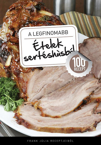 A legfinomabb telek sertshsbl - 100 recept Frank Jlia receptjeibl