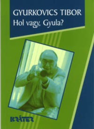 SZERZ Gyurkovics Tibor - Hol vagy, Gyula? HERNDIDK