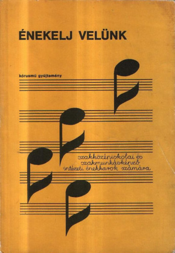 Cseszka Edit - �nekelj vel�nk - Szakk�z�piskolai �s szakmunk�sk�pz� int�zeti �nekkarok sz�m�ra