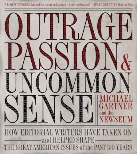 Outrage, Passion, and Uncommon Sense: How Editorial Writers Have Taken On and Helped Shape the Great American Issues o f the Past 150 Years