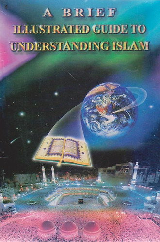 I. A. Ibrahim - A Brief Illustrated Guide to Understanding Islam