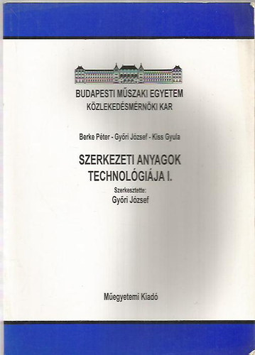 Dr. Gyri Jzsef Dr. Kiss Gyula Dr. Berke Pter - Szerkezeti anyagok technolgija I.
