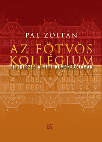 Pl Zoltn - Az Etvs kollgium - Elitkpzs a npi demokrciban