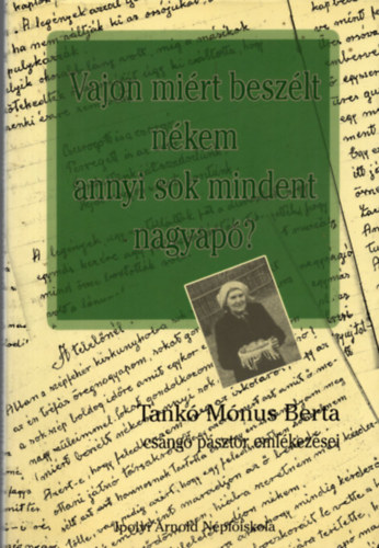 Vajon mirt beszlt nkem annyi sok mindent nagyap? - Tank Mnus Berta csng psztor emlkezsei (Dediklt)
