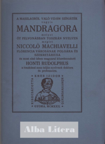 A maszlagr�l val� vid�m sz�nj�t�k vagyis Mandragora (Monumenta Literarum II. sorozat, 5. sz�m)