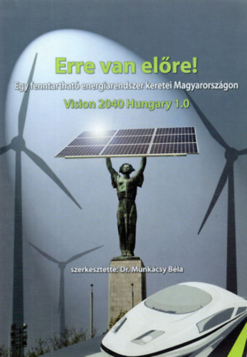 Dr. Munk�csy B�la - Erre van el�re! Egy fenntarthat� energiarendszer keretei Magyarorsz�gon