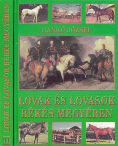 Hank� J�zsef - Lovak �s lovasok B�k�s megy�ben I-II.