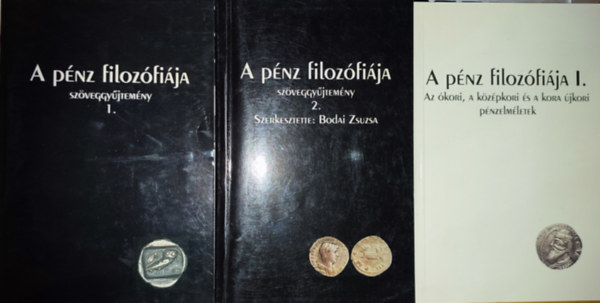 3db A pnz filozfija ktet - A pnz filozfija szveggyjtemny 1-2., A pnz filozfija I.-Az kori, a kzpkori  a kora jkori pnzelmletek