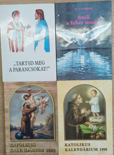 4 db vall�si t�m�j� k�tet: "Tartsd meg a parancsokat!" - Sz�ll a feh�r mad�r - Katolikus kalend�rium 2002 - Katolikus kalend�rium 1999