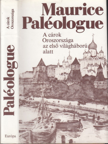 Maurice Palologue - A crok Oroszorszga az els vilghbor alatt - Franciaorszg nagykvetnek napljbl