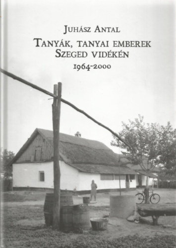 Tanyk, tanyai emberek Szeged vidkn 1964-2000