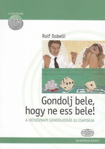 Rolf Dobelli - Gondolj bele, hogy ne ess bele!
