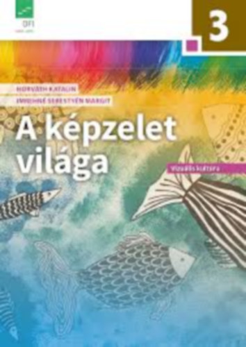 Dr. Horvth Katalin; Imrehn Sebestyn Margit - A kpzelet vilga 3.o.