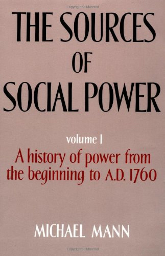 The Sources of Social Power Volume I.: A history of power from the beginning to A.D. 1760
