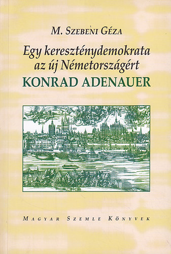 Egy keresztnydemokrata az j Nmetorszgrt: Konrad Adenauer
