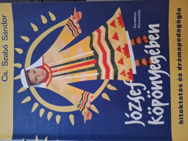 Cs. Szab Sndor - Jzsef kpnyegben hitoktats s drmapedaggia