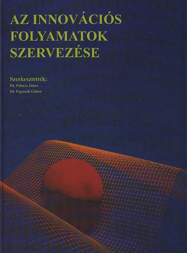 Pakucs Jnos dr.  (szerk.); Papanek Gbor dr. (szerk.) - Az innovcis folyamatok szervezse