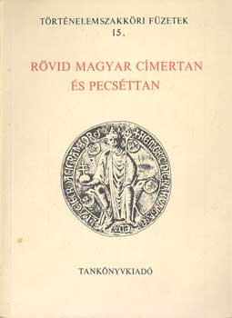 R�vid magyar c�mertan �s pecs�ttan (T�rt�nelemszakk�ri f�zetek 15.)