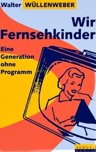 Wir Fernsehkinder - Eine Generation ohne Programm