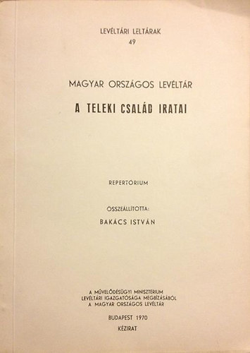 A Teleki csal�d iratai - Repert�rium (Magyar Orsz�gos Lev�lt�r - Lev�lt�ri lelt�rak 49)