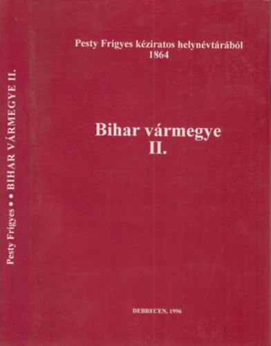Bihar vrmegye II. (Pesty Frigyes kziratos helynvtrbl 1864.)