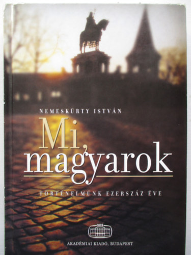 Nemeskürty István - Mi, magyarok