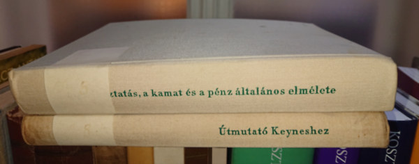 J.M. Keynes, Alvin H. Hansen - 2 ritka k�nyv k�zgazdas�gtudom�nyr�l: A foglalkoztat�s, a kamat �s a p�nz �ltal�nos elm�lete, �tmutat� Keyneshez