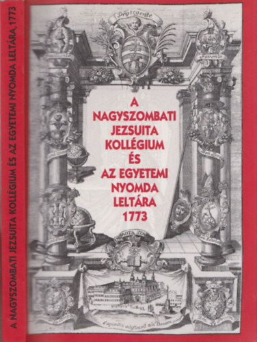 A nagyszombati Jezsuita Kollgium s az Egyetemi Nyomda leltra 1773 (Muszka Erzsbet ltal dediklt)