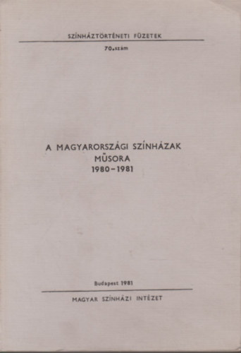 A magyarorszgi sznhzak msora 1980-1981 (Sznhztrtneti fzetek 70.)