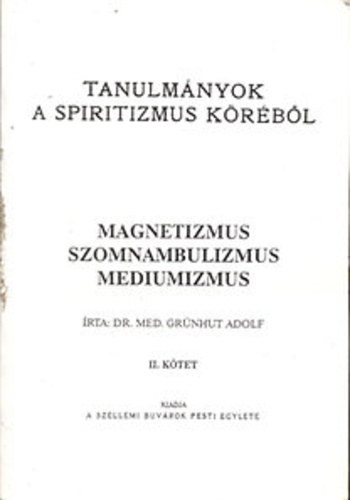 Dr. Grnhut Adolf - Tanulmnyok a spiritizmus krbl I. ktet