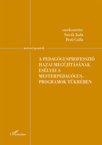 A pedag�gusprofesszi� hazai meg�j�t�s�nak es�lyei a mesterpedag�gus programok t�kr�ben